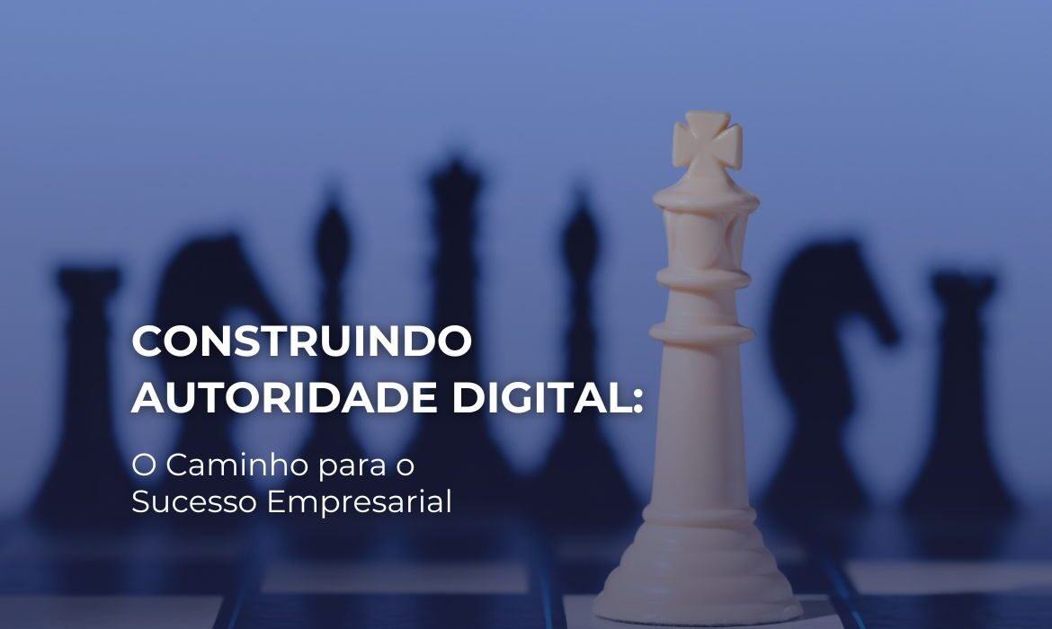 Autoridade Digital: 6 Formas para Alcançar o Sucesso Empresarial